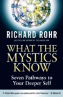 Image for What the mystics know: seven pathways to your deeper self