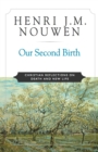 Image for Our second birth: Christian reflections on death and new life