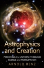 Image for Astrophysics &amp; Creation : Perceiving the Universe Through Science &amp; Participation