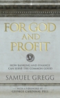 Image for For God and Profit: How Banking and Finance Can Serve the Common Good