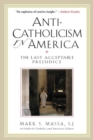 Image for Anti-Catholicism in America : The Last Acceptable Prejudice