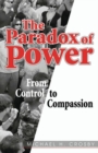 Image for The Paradox of Power : From Control to Compassion