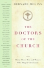 Image for The Doctors of the Church : Thirty-Three Men and Women Who Shaped Christianity