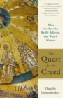 Image for The Quest for the Creed : What the Apostles Really Believed, and Why It Matters