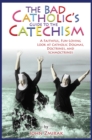 Image for The Bad Catholic&#39;s Guide to the Catechism