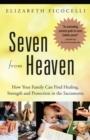 Image for Seven from Heaven : How Your Family Can Find Healing, Strength and Protection in the Sacraments