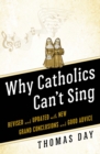 Image for Why Catholics Can&#39;t Sing : Revised and Updated With New Grand Conclusions and Good Advice