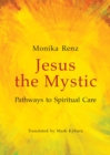 Image for Jesus the Mystic: Pathways to Spiritual Care