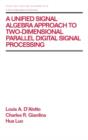 Image for A Unified Signal Algebra Approach to Two-Dimensional Parallel Digital Signal Processing : Volume 210