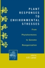 Image for Plant Responses to Environmental Stresses : From Phytohormones to Genome Reorganization: From Phytohormones to Genome Reorganization