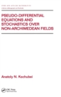Image for Pseudo-Differential Equations And Stochastics Over Non-Archimedean Fields