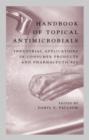 Image for Handbook of Topical Antimicrobials : Industrial Applications in Consumer Products and Pharmaceuticals