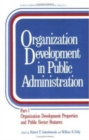 Image for Organization Development in Public Administration : Part 1: Organization Development Properties and Public Sector Features