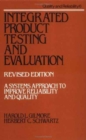 Image for Integrated Product Testing and Evaluation : A System Approach to Improve Reliability and Quality (Revised Edition)