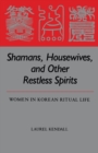 Image for Shamans, Housewives and Other Restless Spirits : Women in Korean Ritual Life