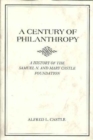 Image for A Century of Philanthropy : A History of the Samuel N. and Mary Castle Foundation