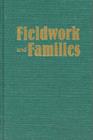 Image for Fieldwork and Families : Constructing New Models for Ethnographic Research