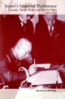 Image for Japan&#39;s imperial diplomacy  : consuls, treaty ports, and war in China, 1895-1938