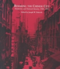 Image for Remaking the Chinese city  : modernity and national identity, 1900-1950