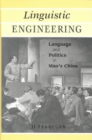 Image for Linguistic engineering  : language and politics in Mao&#39;s China