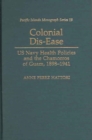 Image for Colonial dis-ease  : US Navy health policies and the Chamorros of Guam, 1898-1941