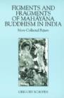 Image for Figments and fragments of Mahayana Buddhism in India  : more collected papers