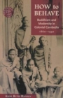Image for How To Behave : Buddhism and Modernity in Colonial Cambodia, 1860-1930