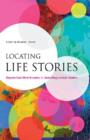 Image for Locating life stories  : beyond east-west binaries in (auto)biographical studies