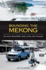 Image for Bounding the Mekong : The Asian Development Bank, China, and Thailand