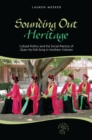 Image for Sounding Out Heritage : Cultural Politics and the Social Practice of Quan ho Folk Song in Northern Vietnam