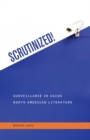 Image for Scrutinized! : Surveillance in Asian North American Literature