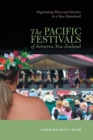 Image for The Pacific Festivals of Aotearoa New Zealand : Negotiating Place and Identity in a New Homeland