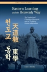 Image for Eastern Learning and the Heavenly Way : The Tonghak and Chondogyo Movements and the Twilight of Korean Independence