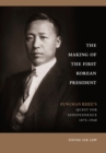 Image for The Making of the First Korean President : Syngman Rhee’s Quest for Independence
