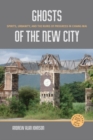 Image for Ghosts of the New City : Spirits, Urbanity, and the Runs of Progress in Chiang Mai