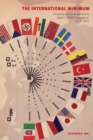 Image for The International Minimum : Creativity and Contradiction in Japan’s Global Engagement, 1933-1964