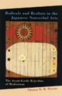 Image for Radicals and Realists in the Japanese Nonverbal Arts : The Avant-Garde Rejection of Modernism