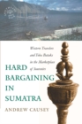 Image for Hard Bargaining in Sumatra : Western Travelers and Toba Bataks in the Marketplace of Souvenirs