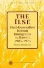 Image for The Ilse : First-Generation Korean Immigrants in Hawaii, 1903-1973