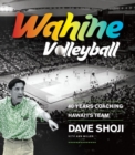 Image for Wahine Volleyball : 40 Years Coaching Hawai‘i’s Team