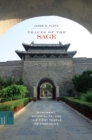 Image for Traces of the Sage: Monument, Materiality, and the First Temple of Confucius