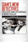 Image for Siam&#39;s New Detectives: Visualizing Crime and Conspiracy in Modern Thailand