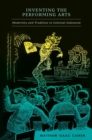 Image for Inventing the performing arts  : modernity and tradition in colonial Indonesia