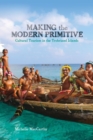 Image for Making the modern primitive  : cultural tourism in the Trobriand Islands