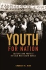Image for Youth for Nation: Culture and Protest in Cold War South Korea