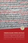 Image for Forging Islamic Power and Place : The Legacy of Shaykh Daud bin ‘Abd Allah al-Fatani in Mecca and Southeast Asia