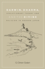 Image for Darwin, Dharma, and the Divine: Evolutionary Theory and Religion in Modern Japan