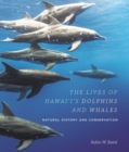 Image for The lives of Hawai&#39;i&#39;s dolphins and whales  : natural history and conservation