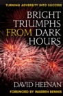 Image for Bright Triumphs From Dark Hours : Turning Adversity into Success
