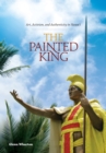 Image for The Painted King : Art, Activism, and Authenticity in Hawai‘i